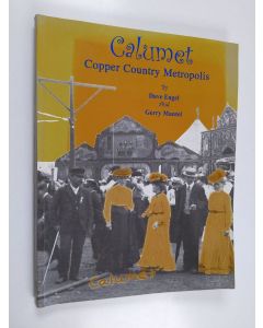 Kirjailijan Engel & Mantel käytetty kirja Calumet, Copper Country Metropolis 1898-1913