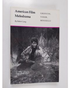 Kirjailijan Robert Lang käytetty kirja American Film Melodrama - Griffith, Vidor, Minnelli