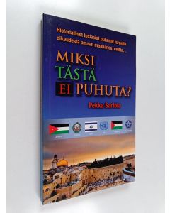 Kirjailijan Pekka Sartola käytetty kirja Miksi tästä ei puhuta? : historiallisia ja oikeudellisia näkökulmia Israelin ja palestiinalaisten väliseen konfliktiin