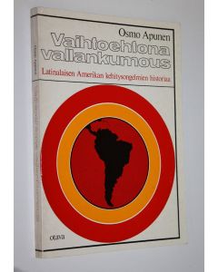 Kirjailijan Osmo Apunen käytetty kirja Vaihtoehtona vallankumous : Latinalaisen Amerikan kehitysongelmien historiaa