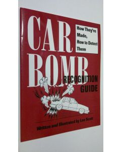Kirjailijan Lee Scott käytetty kirja Car Bomb Recognition Guide : how they're made, how to detect them (ERINOMAINEN)
