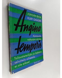 Kirjailijan Jürgen Eick käytetty kirja Angina temporis : ajanpuute, nykyajan sairaus : taloustieteilijän ja lääkärin selvittely aiheesta: ei ole aikaa!