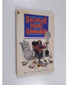 Kirjailijan P. J. O'Rourke käytetty kirja The Bachelor Home Companion - A Practical Guide to Keeping House Like a Pig