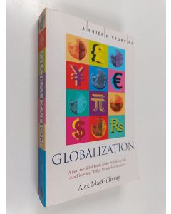 Kirjailijan Alex Macgillivray käytetty kirja A brief history of globalization : the untold story of our incredible shrinking planet - Globalization