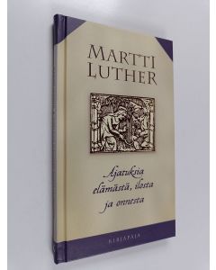 Kirjailijan Martti Luther käytetty kirja Ajatuksia elämästä, ilosta ja onnesta
