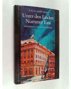 Kirjailijan Jürgen Ebertowski käytetty kirja Unter den Linden Nummer Eins - der Roman des Hotel Adlon