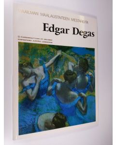 Kirjailijan Edgar Degas käytetty kirja Maailman maalaustaiteen mestareita : Edgar Degas