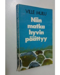 Kirjailijan Ville Muilu käytetty kirja Niin matka hyvin päättyy