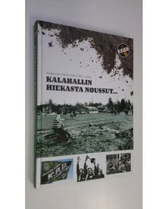 Tekijän Olli ym. Peltoniemi  käytetty kirja Kalahallin hiekasta noussut : sanoja ja numeroita 80-vuotiaasta seurasta