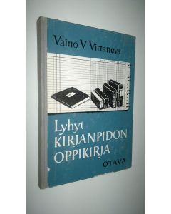 Kirjailijan Väinö V. Virtanen käytetty kirja Lyhyt kirjanpidon oppikirja : Kirjanpidon periaate ja sen toteuttaminen