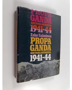 Kirjailijan Esko Salminen käytetty kirja Propaganda rintamajoukoissa 1941-1944 : Suomen armeijan valistustoiminta ja mielialojen ohjaus jatkosodan aikana