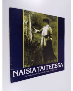 käytetty teos Naisia taiteessa : suomalaisia todellisuuden kuvaajia 1800-luvulla