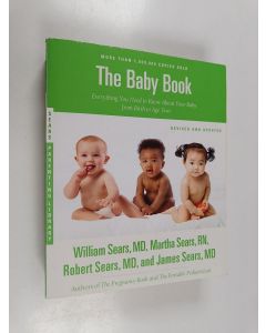 Kirjailijan William Sears & Martha Sears ym. käytetty kirja The Baby Book, Revised Edition - Everything You Need to Know About Your Baby from Birth to Age Two