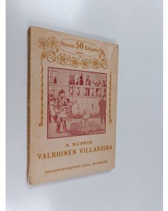 Kirjailijan Aleksandr Kuprin käytetty kirja Valkoinen villakoira : y. m. kertomuksia