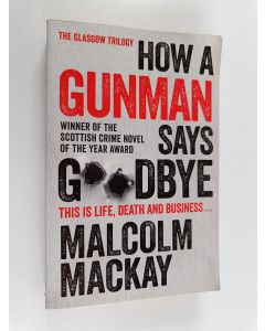 Kirjailijan Malcolm MacKay käytetty kirja How a gunman says goodbye