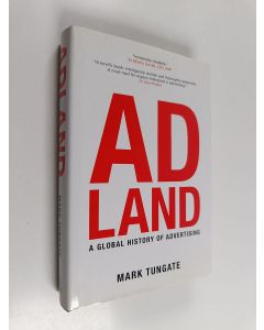 Kirjailijan Mark Tungate käytetty kirja Adland : a global history of advertising