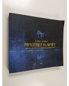 Kirjailijan Liisa Kaski käytetty kirja Myyttiset eläimet : tarua ja totta eläinten mahdista