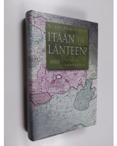 Kirjailijan Alpo Juntunen käytetty kirja Itään vai länteen : Venäjän vaihtoehdot