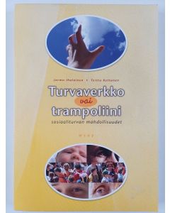 Kirjailijan Jarmo Ihalainen uusi kirja Turvaverkko vai trampoliini : sosiaaliturvan mahdollisuudet