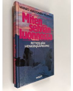 Kirjailijan Kari Vainio käytetty kirja Miten selviän luonnossa : retkeilijän henkiinjäämisopas