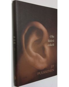 Kirjailijan J. P. Pulkkinen käytetty kirja Ohi liitävä enkeli (UUSI)
