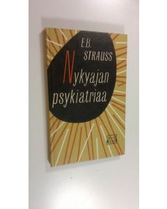 Kirjailijan E. B. Strauss käytetty kirja Nykyajan psykiatriaa