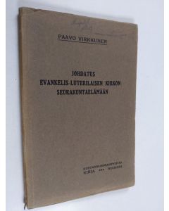Kirjailijan Paavo Virkkunen käytetty kirja Johdatus evankelis-luterilaisen kirkon seurakuntaelämään : oppikirja