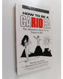 Kirjailijan Priscilla Ann Goslin käytetty kirja How to be a Carioca - The Alternative Guide for the Tourist in Rio