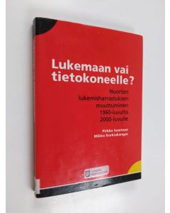 Kirjailijan Pirkko Saarinen käytetty kirja Lukemaan vai tietokoneelle : nuorten lukemisharrastuksen muuttuminen 1960-luvulta 2000-luvulle