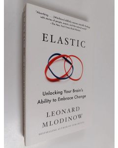 Kirjailijan Leonard Mlodinow käytetty kirja Elastic : Unlocking Your Brain's Ability to Embrace Change