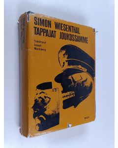 Kirjailijan Simon Wiesenthal käytetty kirja Tappajat joukossamme : elämäntyöni natsirikollisten paljastajana