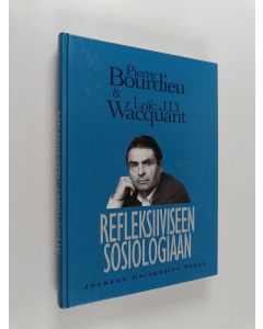 Kirjailijan Pierre Bourdieu käytetty kirja Refleksiiviseen sosiologiaan : tutkimus, käytäntö ja yhteiskunta