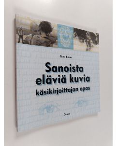 Kirjailijan Tomi Leino käytetty kirja Sanoista eläviä kuvia : käsikirjoittajan opas