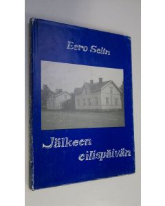 Kirjailijan Eero Selin käytetty kirja Jälkeen eilispäivän