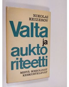 Kirjailijan Nikolai Keizerov käytetty kirja Valta ja auktoriteetti : mistä sosiologit keskustelevat