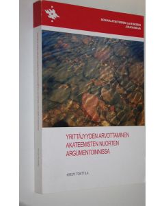 Kirjailijan Kirsti Tonttila käytetty kirja Yrittäjyyden arvottaminen akateemisten nuorten argumentoinnissa