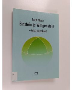 Kirjailijan Pentti Alanen käytetty kirja Einstein ja Wittgenstein : kaksi kulmakiveä