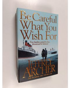 Kirjailijan Jeffrey Archer käytetty kirja Be Careful What You Wish For