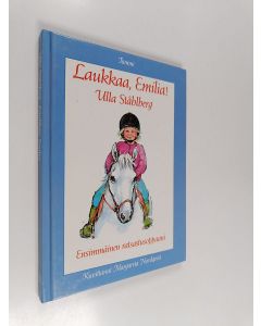 Kirjailijan Ulla Ståhlberg käytetty kirja Laukkaa, Emilia! : ensimmäinen ratsastusoppaani