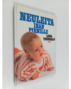 Kirjailijan Liisa Teirisalo käytetty kirja Neuleita ihan pienille : 40 mallia ja työohjetta 0-3-vuotiaille