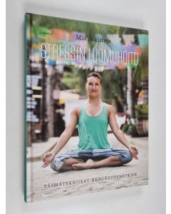 Kirjailijan Mia Jokiniva käytetty kirja Stressin luomuhoito : täsmätekniikat hengähdyshetkiin