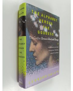 Kirjailijan Leonard Shlain käytetty kirja The alphabet versus the goddess : the conflict between word and image