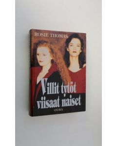 Kirjailijan Rosie Thomas käytetty kirja Villit tytöt, viisaat naiset