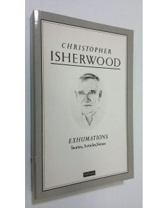 Kirjailijan Chrsitopher Isherwood käytetty kirja Exhumations : stories, articles, verses