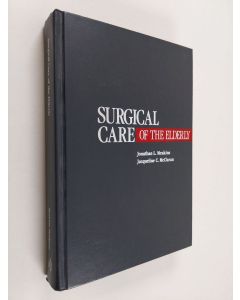 Kirjailijan Jonathan L. Meakins & Jacqueline Cox McClaran käytetty kirja Surgical Care of the Elderly