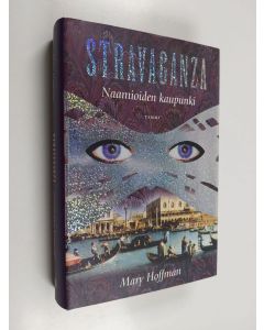 Kirjailijan Mary Hoffman käytetty kirja Stravaganza : Naamioiden kaupunki