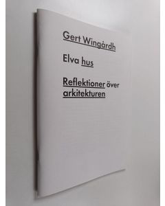 Kirjailijan Gert Wingårdh käytetty teos Elva hus - reflektioner över arkitekturen