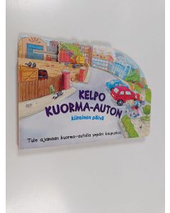 Kirjailijan Kate Davies & Minna Saksala käytetty kirja Kelpo Kuorma-auton kiireinen päivä - tule ajamaan kuorma-autolla ympäri kaupunkia