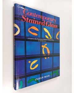 Kirjailijan Andrew Moor käytetty kirja Contemporary stained glass : a guide to the potential of modern stained glass in architecture
