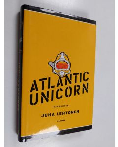 Kirjailijan Juha Lehtonen käytetty kirja Atlantic Unicorn : meriromaani